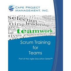 Scrum Training for Teams: Part of the Agile Education Series Paperback, Cape Project Management, Incorporated