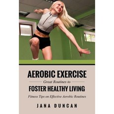 Aerobic Exercise: Great Routines to Foster Healthy Living Paperback, Speedy Publishing LLC