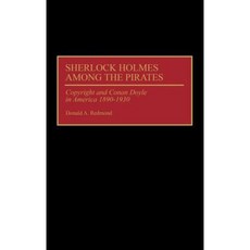 Sherlock Holmes Among the Pirates: Copyright and Conan Doyle in America 1890-1930 Hardcover, Greenwood