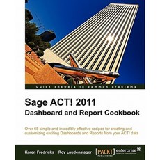 Sage ACT! 2011 Dashboard and Report Cookbook, Packt Publishing