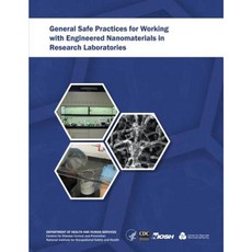 General Safe Practices for Working with Engineered Nanomaterials in Research Laboratories Paperback, Createspace