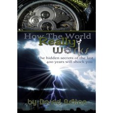 How the World Really Works: The Hidden Secrets of the Last 400 Years Will Shock You Paperback, Createspace