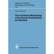 The Functional Morphology of the Human Endometrium and Decidua Paperback, Springer