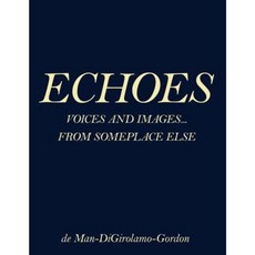 Echoes: Voices and Images... from Someplace Else Paperback, Authorhouse