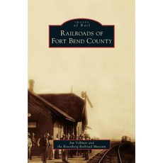 Railroads of Fort Bend County Hardcover, Arcadia Publishing Library Editions