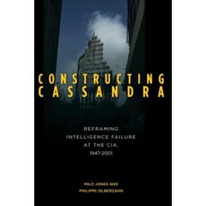 Constructing Cassandra: Reframing Intelligence Failure at the CIA 1947a2001 Hardcover, Stanford Security Studies