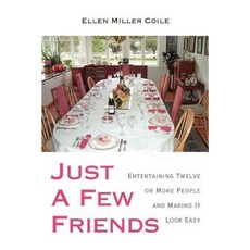 Just a Few Friends: Entertaining Twelve or More People and Making It Look Easy Paperback, iUniverse