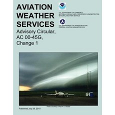 Aviation Weather Services: Advisory Circular AC 00-45g Change 1 Paperback, Createspace