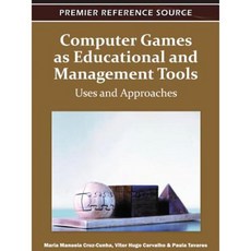 Computer Games as Educational and Management Tools: Uses and Approaches Hardcover, Information Science Reference