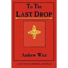To the Last Drop: A Novel of Water Oppression and Rebellion Paperback, Bauu Institute