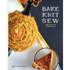 Bake Knit Sew: A Recipe and Craft Project Annual Paperback, Anchor and Bee