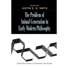 The Problem of Animal Generation in Early Modern Philosophy, Cambridge University Press