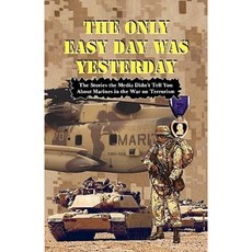 The Only Easy Day Was Yesterday - Fighting the War on Terrorism Paperback, S&b Publishing