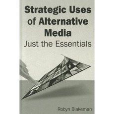 Strategic Uses of Alternative Media: Just the Essentials Hardcover, M.E. Sharpe