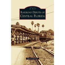 Railroad Depots of Central Florida Hardcover, Arcadia Publishing Library Editions