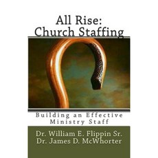 All Rise: Church Staffing: Building an Effective Ministry Staff Paperback, Createspace