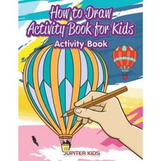 How to Draw Activity Book for Kids Activity Book Paperback, Jupiter Kids