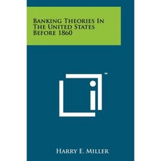 Banking Theories in the United States Before 1860 Paperback, Literary Licensing, LLC