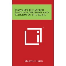 Essays on the Sacred Language Writings and Religion of the Parsis Hardcover, Literary Licensing, LLC