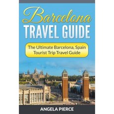 Barcelona Travel Guide: The Ultimate Barcelona Spain Tourist Trip Travel Guide Paperback, Mihails Konoplovs