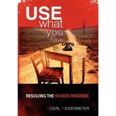 Use What You Have: Resolving the HIV/AIDS Pandemic Hardcover, Xlibris Corporation