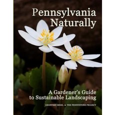 Pennsylvania Naturally: A Gardener's Guide to Sustainable Landscaping Paperback, Pennystone Books