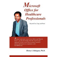 Microsoft Office for Healthcare Professionals: Beyond Cut Copy and Paste Paperback, iUniverse