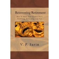 Reinventing Retirement: How to Make Your Golden Years Fulfilling Rewarding and Fun Paperback, Megagem Sapience