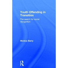 Youth Offending in Transition: The Search for Social Recognition Hardcover, Routledge