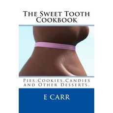 The Sweet Tooth Cookbook: Pies Cookies Candies and Other Desserts Paperback, Createspace