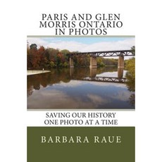 Paris and Glen Morris Ontario in Photos: Saving Our History One Photo at a Time Paperback, Createspace
