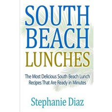 South Beach Lunches: The Most Delicious South Beach Lunch Recipes That Are Ready Paperback, Createspace