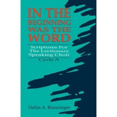 In the Beginning Was the Word: Scriptures for the Lectionary Speaking Choir: Cycle a Paperback, CSS Publishing Company