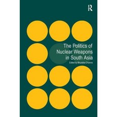 The Politics of Nuclear Weapons in South Asia Hardcover, Routledge