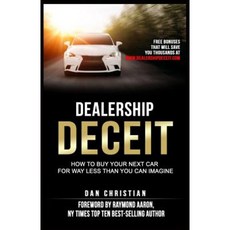 Dealership Deceit: How to Buy Your Next Car for Way Less Than You Can Imagine Paperback, 90000