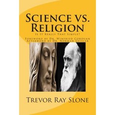 Science vs. Religion: Is It Really That Simple? Paperback, Trevor Ray\Slone