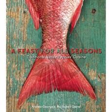A Feast for All Seasons: Traditional Native Peoples' Cuisine Paperback, Arsenal Pulp Press