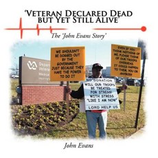 'Veteran Declared Dead But Yet Still Alive': The 'John Evans Story' Paperback, Authorhouse