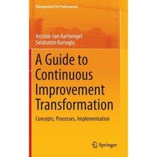 A Guide to Continuous Improvement Transformation: Concepts Processes Implementation Hardcover, Springer