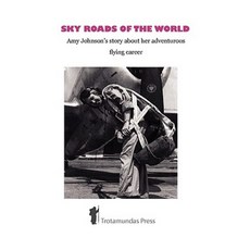 Sky Roads of the World: Amy Johnson's Story about Her Adventurous Flying Career Paperback, Trotamundas Press