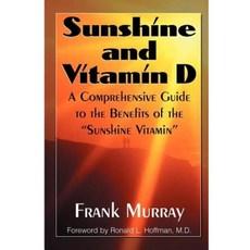Sunshine and Vitamin D: A Comprehensive Guide to the Benefits of the "Sunshine Vitamin" Paperback, Basic Health Publications