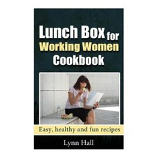 Lunch Box for Working Women Cookbook: Easy Healthy and Fun Recipes Paperback, Createspace