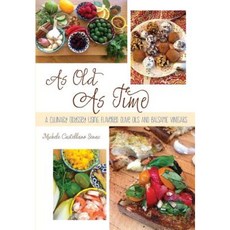 As Old as Time: A Culinary Odyssey Using Flavored Olive Oils and Balsamic Vinegars Paperback, Michele C Senac