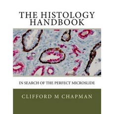 The Histology Handbook: In Search of the Perfect Microslide Paperback, Clifford M Chapman