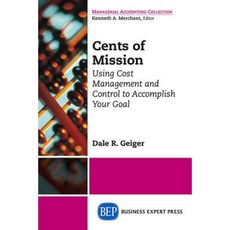 Cents of Mission: Using Cost Management and Control to Accomplish Your Goal Paperback, Business Expert Press