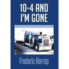10-4 and I'm Gone Hardcover, Xlibris Corporation
