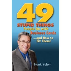 49 Stupid Things People Do with Business Cards. . .and How to Fix Them! Paperback, Rock Star Publishing House