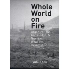 Whole World on Fire: Organizations Knowledge and Nuclear Weapons Devastation Hardcover, Cornell University Press