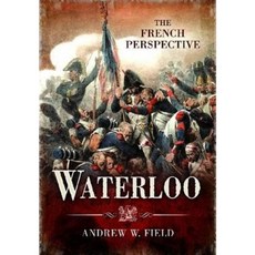 Waterloo: The French Perspective Hardcover, Pen & Sword Books