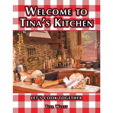 Welcome to Tina's Kitchen: Let's Cook Together Paperback, Authorhouse